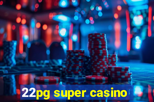 22pg super casino